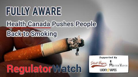 FULLY AWARE | Health Canada Pushes People Back to Smoking | RegWatch