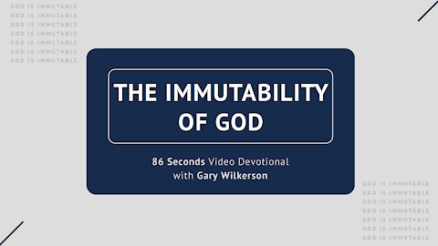 #107 - Attributes of God - Immutability - 86 Seconds Video Devotional - Gary Wilkerson