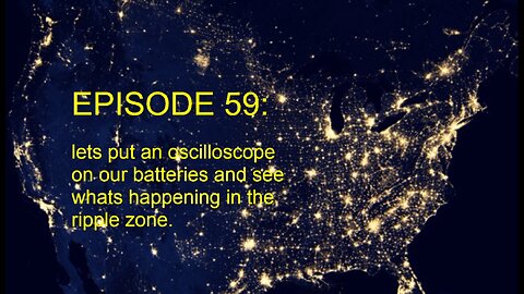 EPISODE 59: Lets put an oscilloscope on our batteries