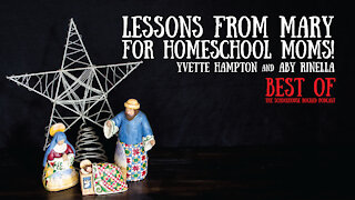 Lessons from Mary for the Homeschool Mom! - Yvette Hampton and Aby Rinella (Best of, Christmas 2020)