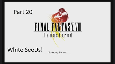 Part 20 Let's Play Final Fantasy 8 - White SeeDs!?