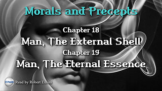 Kolbrin Bible - Morals & Precepts - Chapters 18 & 19 Man, The External Shell & The Eternal Essence