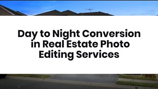 Day to Night Conversion in Real Estate Photo Editing Services