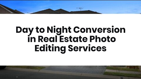 Day to Night Conversion in Real Estate Photo Editing Services