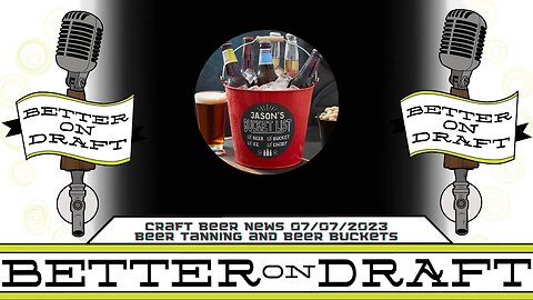 Craft Beer News (07/07/23) – Beer Tanning & Beer Buckets