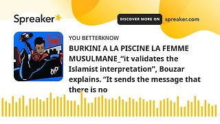 BURKINI A LA PISCINE LA FEMME MUSULMANE_“it validates the Islamist interpretation”, Bouzar explains.