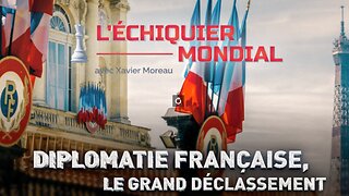 L'ECHIQUIER MONDIAL - DIPLOMATIE FRANÇAISE, LE GRAND DÉCLASSEMENT