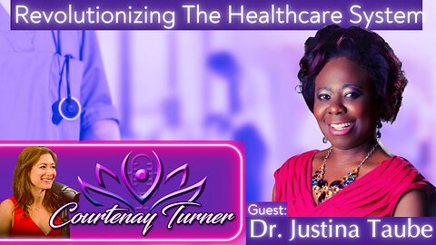 Ep.371: Revolutionizing The Healthcare System w/ Dr. Justina Taube | The Courtenay Turner Podcast