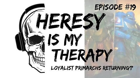 Are the Loyalist Primarchs RETURNING? | Heresy Is My Therapy #019