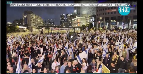 'Civil War-Like Scenes In Israel- Anti-Netanyahu Protesters Attacked In Tel Aviv