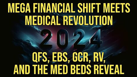 BREAKING! 2024’s Mega Financial Shift - QFS, EBS, GCR, RV, and the Med Beds Reveal!