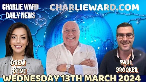 CHARLIE WARD DAILY NEWS WITH PAUL BROOKER & DREW DEMI - WEDNESDAY 13TH MARCH 2024