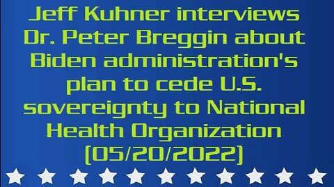Jeff Kuhner interviews Dr. Peter Breggin about Biden administration's plan to cede U.S. sovereignty to National Health Organization (05/20/2022)