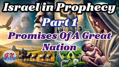 GNITN Israel in Prophecy pt 1 Promises Of A Great Nation