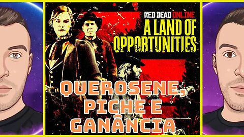 Querosene, Piche e Ganância | Terra das Oportunidades | Red Dead Redemption 2 Online