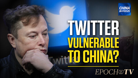 Will Musk’s Twitter Be Influenced by China? | China in Focus