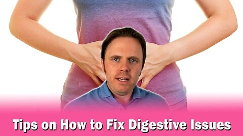 Tips on How to Fix Digestive Issues