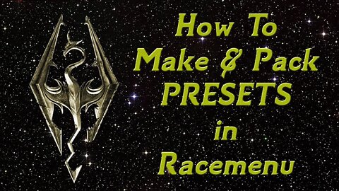 Skyrim - How to Make & Pack Presets in Racemenu