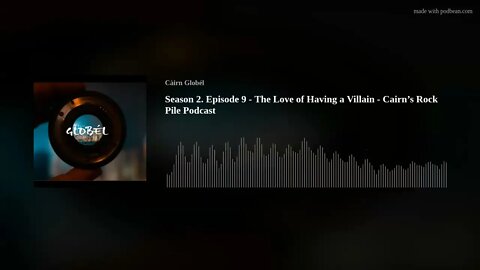 Season 2. Episode 9 - The Love of Having a Villain - Cairn’s Rock Pile Podcast