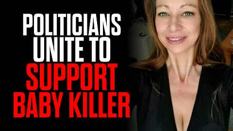 Politicians Unite to Support Baby Killer