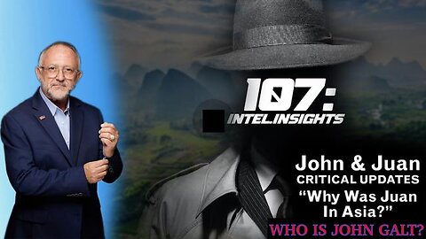 WHY WAS JUAN IN ASIA? | JOHN & JUAN – 107 INTEL INSIGHTS. TY JGANON, SGANON