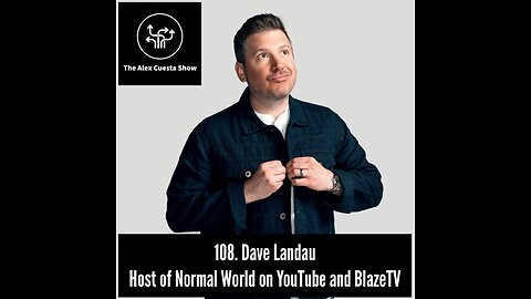 108. Dave Landau, Host of Normal World on YouTube and BlazeTV