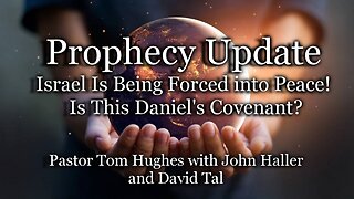 Prophecy Update: Israel Is Being Forced into Peace! Is This Daniel's Covenant?
