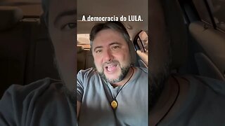 A democracia do LULA.