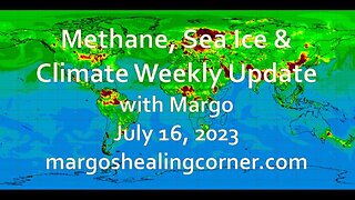 Methane, Sea Ice & Climate Weekly Update with Margo (July 16, 2023)