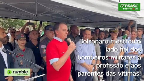 Bolsonaro mostrou o lado fiel dos bombeiros militares à profissão e aos parentes das vítimas!