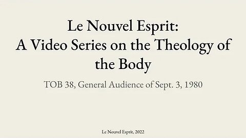 Theology of the Body Audience 38 | Le Nouvel Esprit Commentary on TOB