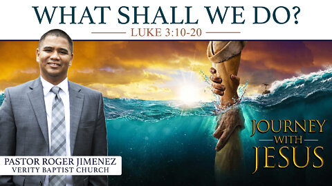 What Shall We Do? (Luke 3:10-20) | Pastor Roger Jimenez
