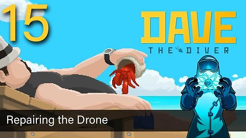 Dave the Diver, ep15: Repairing the Drone