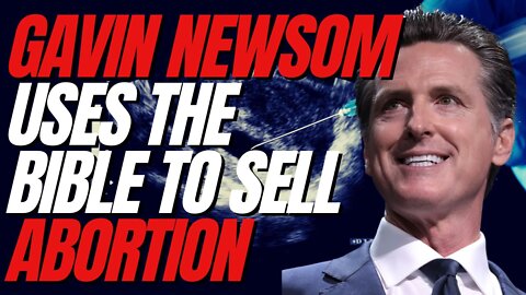 Gavin Newsom quotes the Bible in new abortion ad!