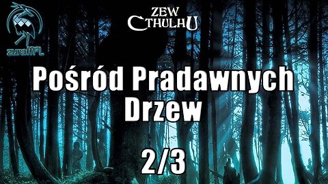 Pośród Pradawnych Drzew 2/3 | Zew Cthulhu 7ed | Cthulhu 1920 | Sesja RPG