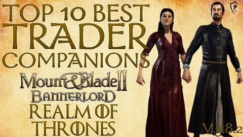 Realm of Thrones (Bannerlord) - Top 10 Best Trader Companions