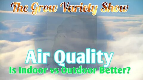 Does Indoor Growing Have Decent Air Quality? (The Grow Variety Show EP.213)