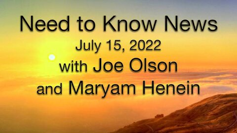 Need to Know News (15 July 2022) with Joe Olson and Maryam Henein