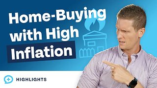 How to Navigate a Home Purchase in a High Inflation Environment