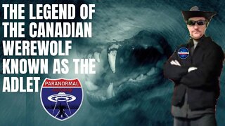 The Legend Of The Canadian Werewolf Known As The Adlet - The Paranormal Highway Show