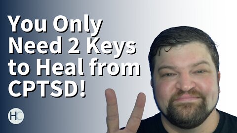 You Only Need 2 Keys to Heal from CPTSD!