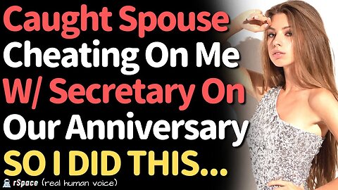 Caught My Spouse Cheating On Me With Their Secretary During Our Anniversary SO I GOT REVENGE