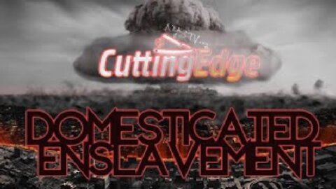 CuttingEdge: Domestication Enslavement Political Destruction of Freedoms (Dec 9, 2020)
