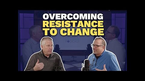 Overcoming Resistance to Change (Maxwell Leadership Executive Podcast)