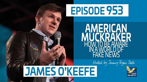 American Muckraker, How to be Aware in A World of Fake News with James O'Keefe