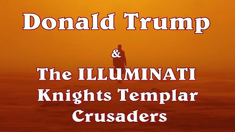 DONALD TRUMP The Illuminati Knights Templar Crusaders - 4/28/24..