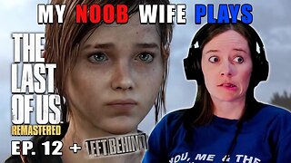 THE END?!? | My Noob Wife Plays The Last Of Us: Left Behind | Ep. 12