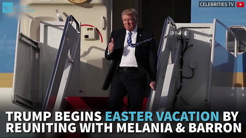 Trump Begins Easter Vacation By Reuniting With Melania And Barron