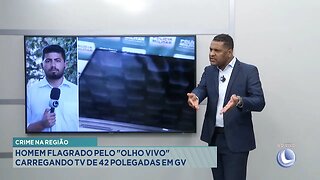 Crime na Região: Homem Flagrado pelo Olho Vivo carregando TV de 42 Polegadas em Gov. Valadares.