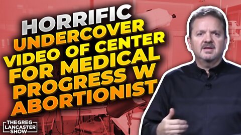Horrific Undercover Video of Center for Medical Progress w Abortionist; & the Morality of Abortion